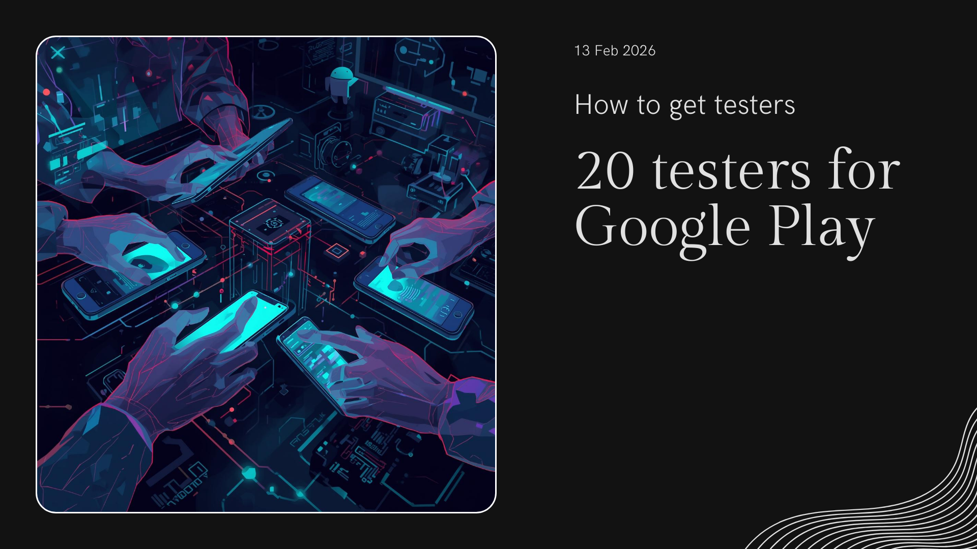 How to Get 20 Real Testers for Google Play Closed Testing in 2026