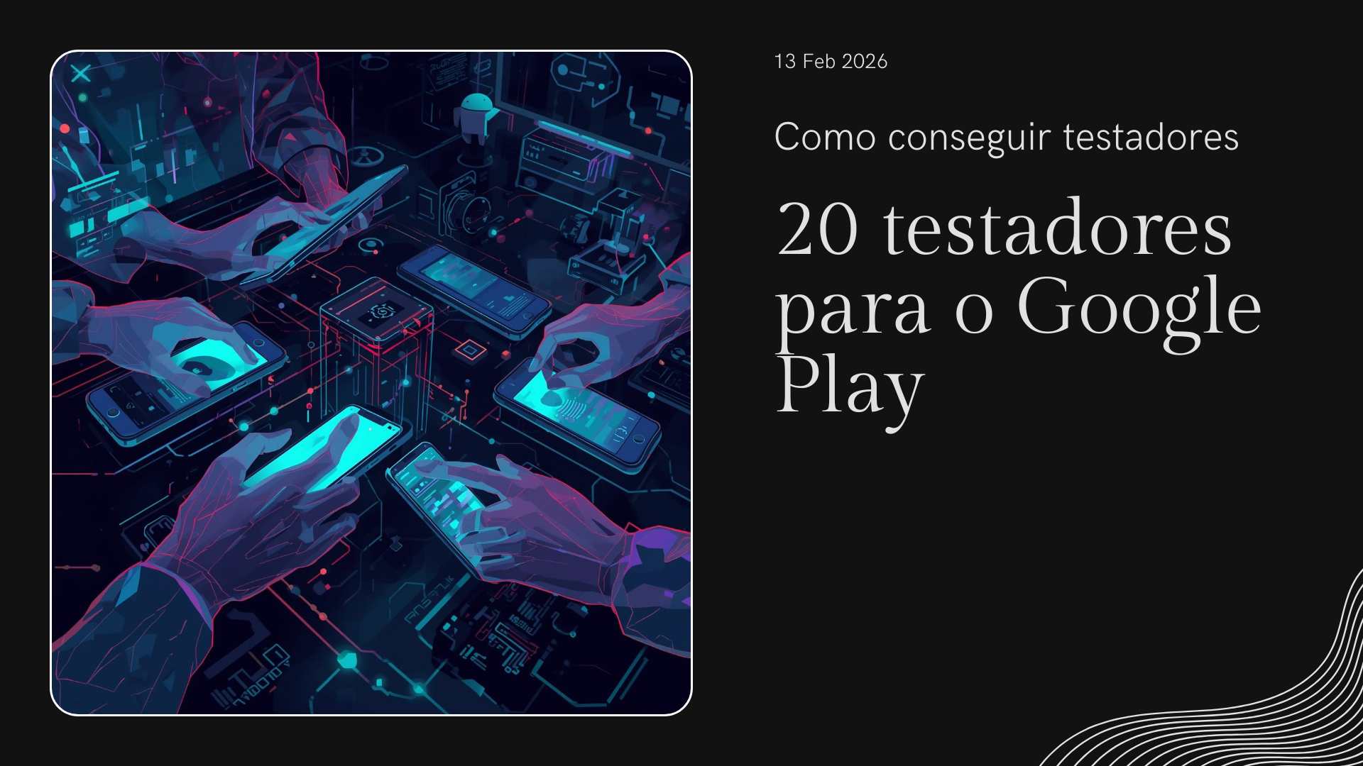 Como Conseguir 20 Testers para Google Play Closed Testing em 2026