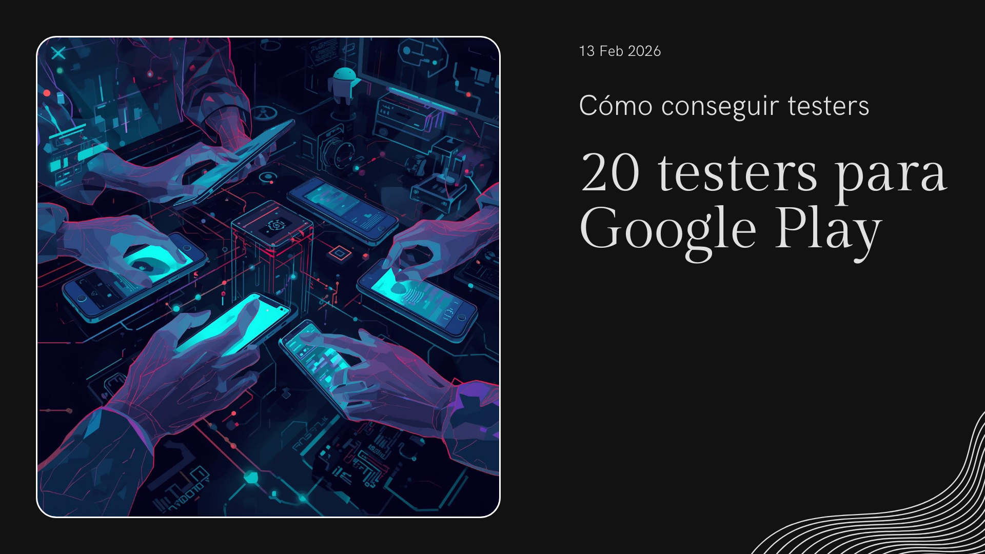 Cómo conseguir 20 testers para Google Play Closed Testing en 2026